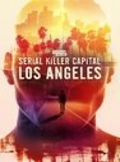 voir serie Serial Killer Capital: Los Angeles en streaming voir serie Serial Killer Capital: Los Angeles en streaming